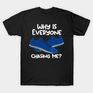 Why Is Everyone Chasing Me T-Shirt